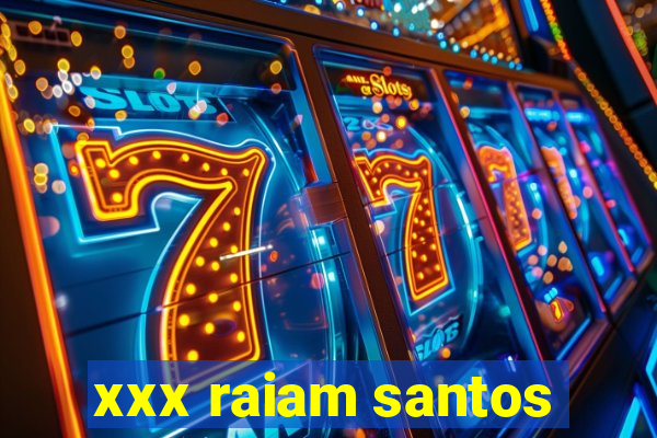 xxx raiam santos